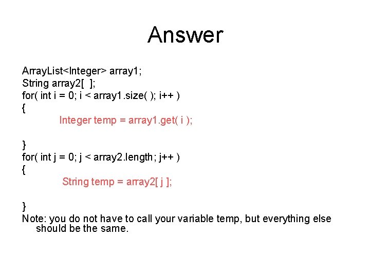 Answer Array. List<Integer> array 1; String array 2[ ]; for( int i = 0;