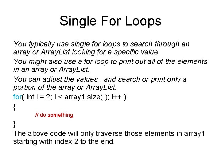 Single For Loops You typically use single for loops to search through an array