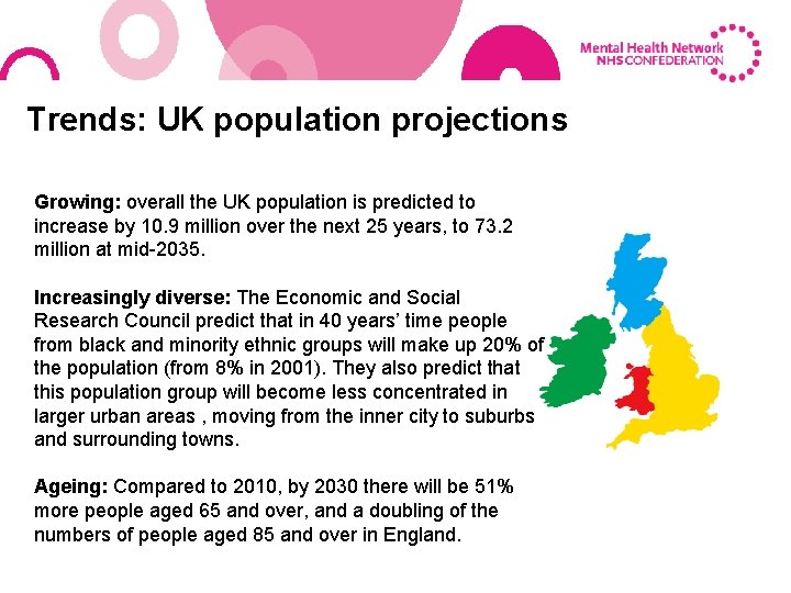Trends: UK population projections Growing: overall the UK population is predicted to increase by