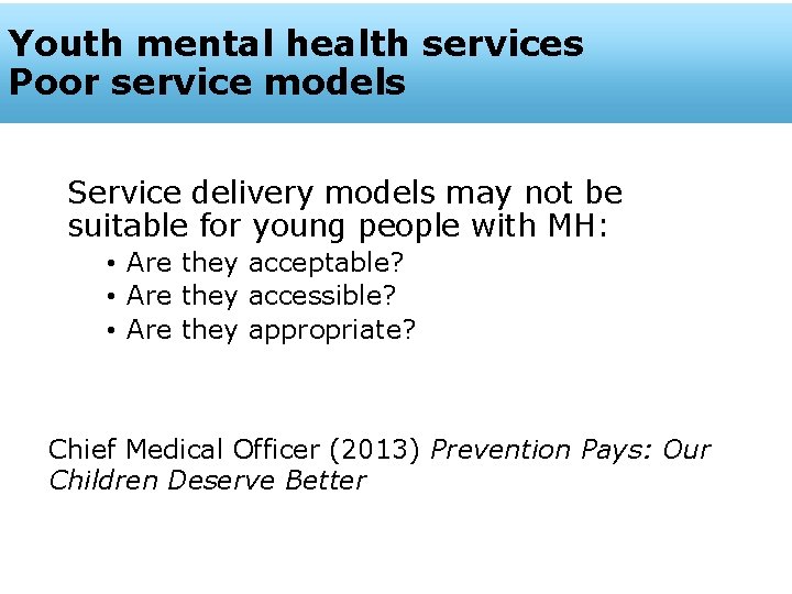 Youth mental health services Poor service models Service delivery models may not be suitable