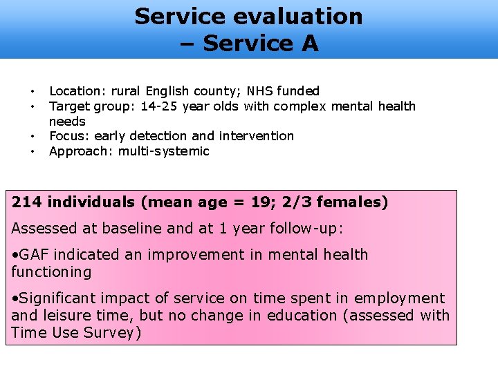 Service evaluation – Service A • • Location: rural English county; NHS funded Target