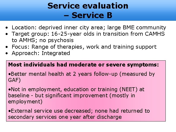Service evaluation – Service B • Location: deprived inner city area; large BME community