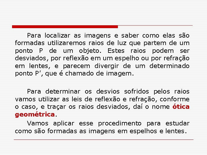 Para localizar as imagens e saber como elas são formadas utilizaremos raios de luz