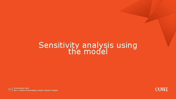 Sensitivity analysis using the model 33 26 NOVEMBER 2019 DAY 1: BASICS OF RENEWABLE