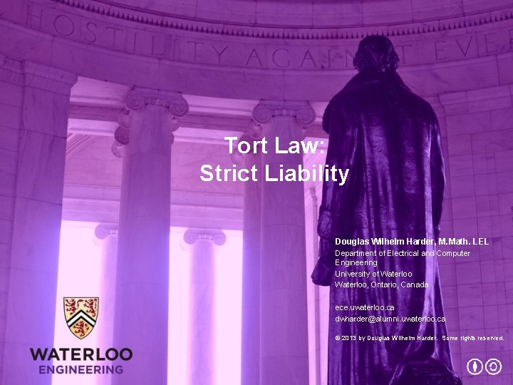 Tort Law: Strict Liability Douglas Wilhelm Harder, M. Math. LEL Department of Electrical and