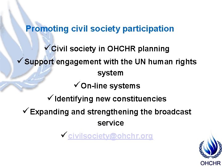 Promoting civil society participation ü Civil society in OHCHR planning ü Support engagement with