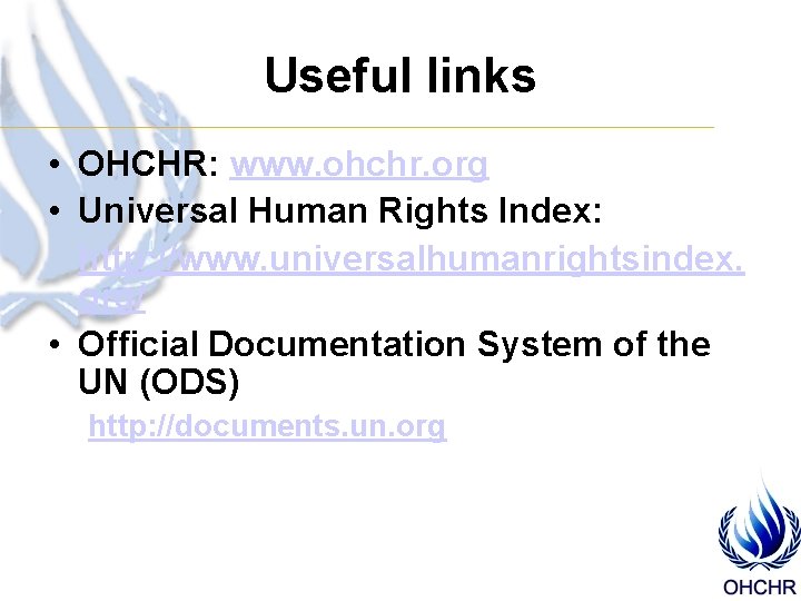 Useful links • OHCHR: www. ohchr. org • Universal Human Rights Index: http: //www.