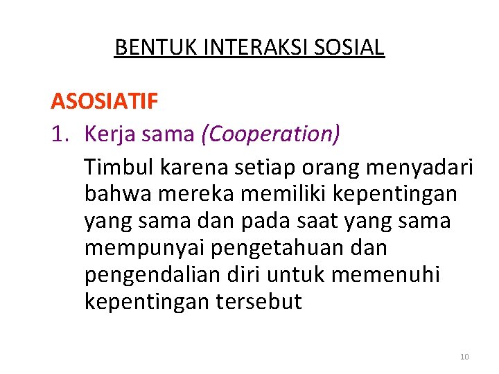 BENTUK INTERAKSI SOSIAL ASOSIATIF 1. Kerja sama (Cooperation) Timbul karena setiap orang menyadari bahwa