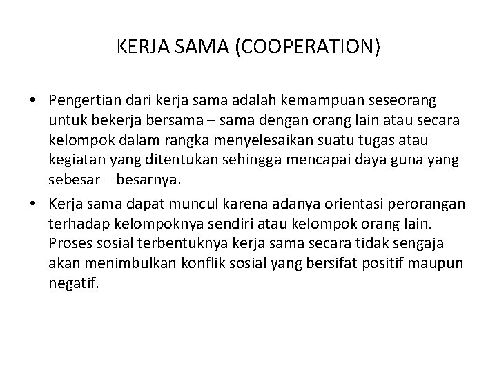 KERJA SAMA (COOPERATION) • Pengertian dari kerja sama adalah kemampuan seseorang untuk bekerja bersama