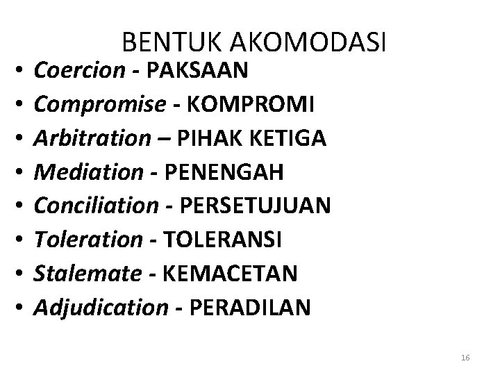  • • BENTUK AKOMODASI Coercion - PAKSAAN Compromise - KOMPROMI Arbitration – PIHAK