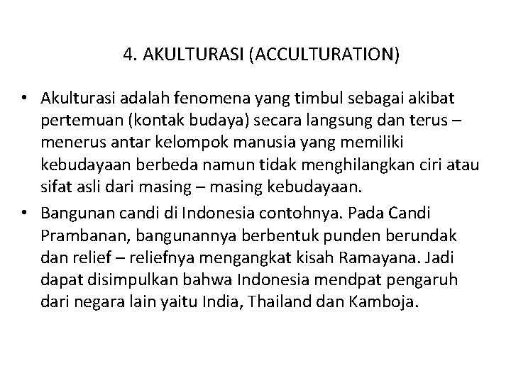 4. AKULTURASI (ACCULTURATION) • Akulturasi adalah fenomena yang timbul sebagai akibat pertemuan (kontak budaya)