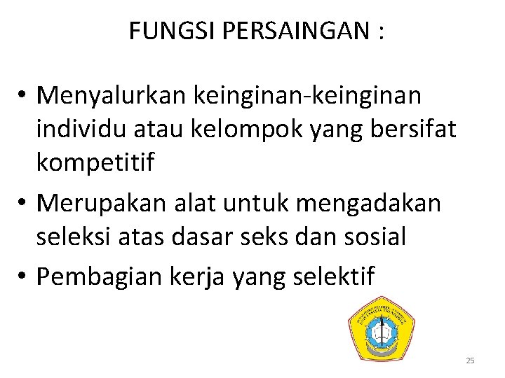 FUNGSI PERSAINGAN : • Menyalurkan keinginan-keinginan individu atau kelompok yang bersifat kompetitif • Merupakan