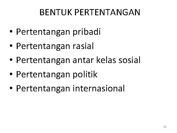 BENTUK PERTENTANGAN • • • Pertentangan pribadi Pertentangan rasial Pertentangan antar kelas sosial Pertentangan