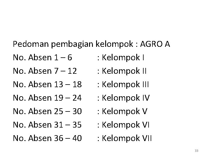 Pedoman pembagian kelompok : AGRO A No. Absen 1 – 6 : Kelompok I