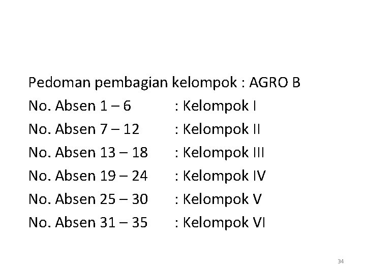 Pedoman pembagian kelompok : AGRO B No. Absen 1 – 6 : Kelompok I