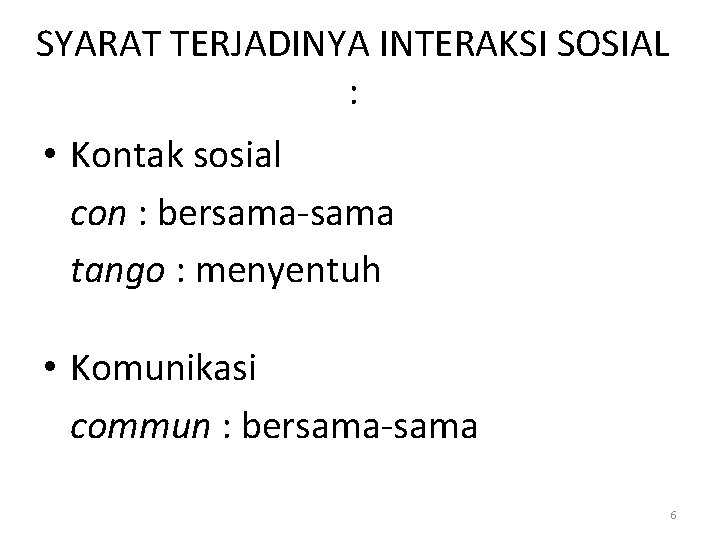 SYARAT TERJADINYA INTERAKSI SOSIAL : • Kontak sosial con : bersama-sama tango : menyentuh