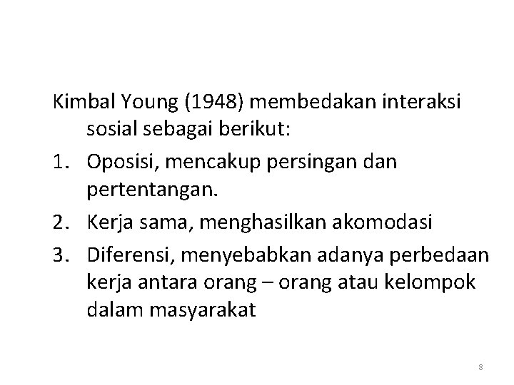 Kimbal Young (1948) membedakan interaksi sosial sebagai berikut: 1. Oposisi, mencakup persingan dan pertentangan.
