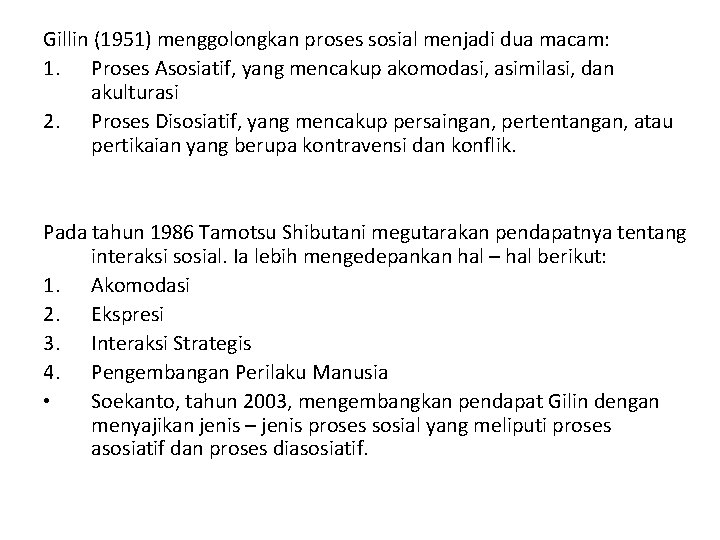 Gillin (1951) menggolongkan proses sosial menjadi dua macam: 1. Proses Asosiatif, yang mencakup akomodasi,