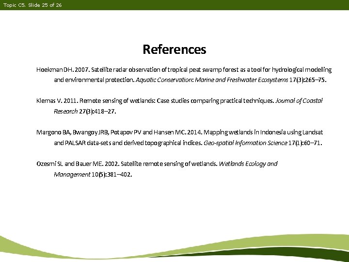 Topic C 5. Slide 25 of 26 References Hoekman DH. 2007. Satellite radar observation