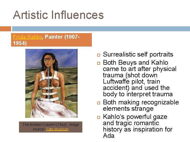 Artistic Influences Frida Kahlo, Painter (19071954) The Broken Column (1944). Image source: Tate Museum