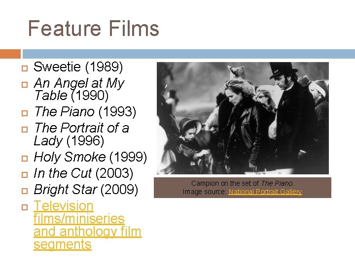 Feature Films Sweetie (1989) An Angel at My Table (1990) The Piano (1993) The