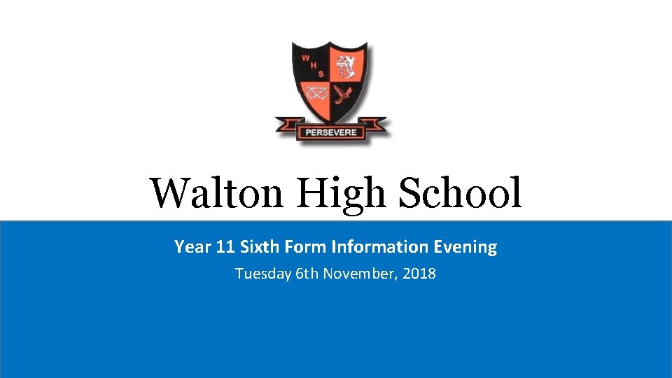 Walton High School Year 11 Sixth Form Information Evening Tuesday 6 th November, 2018