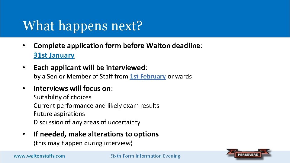 What happens next? • Complete application form before Walton deadline: 31 st January •