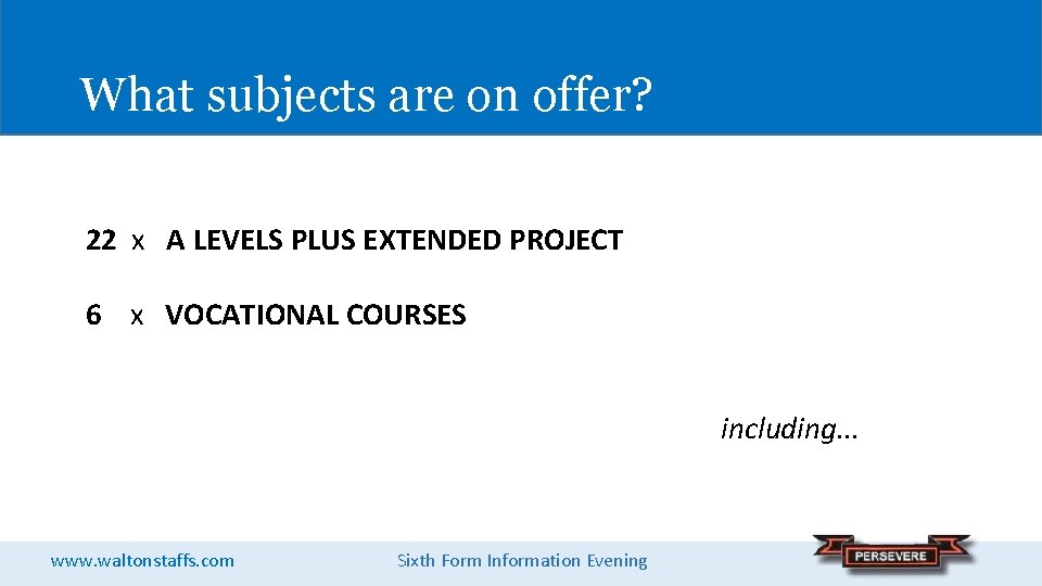 What subjects are on offer? 22 x A LEVELS PLUS EXTENDED PROJECT 6 x