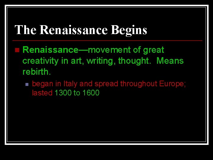 The Renaissance Begins n Renaissance—movement of great creativity in art, writing, thought. Means rebirth.