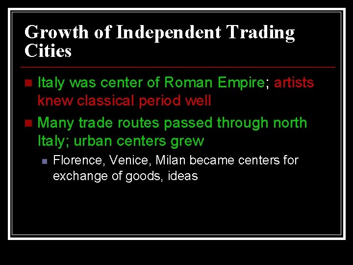 Growth of Independent Trading Cities Italy was center of Roman Empire; artists knew classical