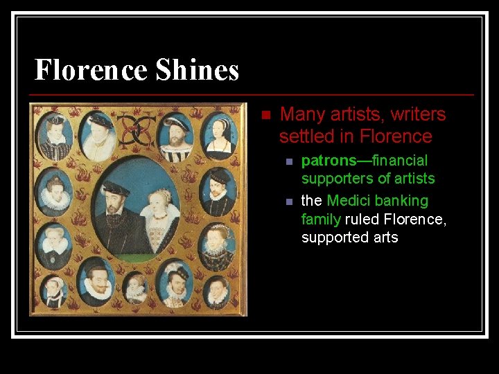Florence Shines n Many artists, writers settled in Florence n n patrons—financial supporters of