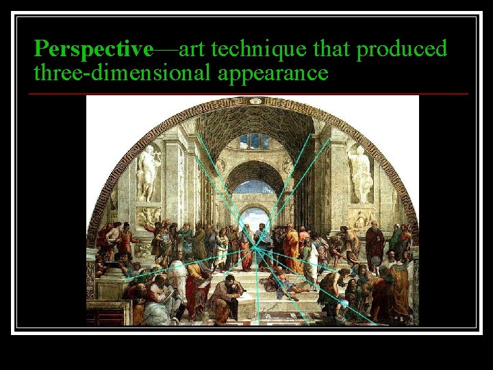 Perspective—art technique that produced three-dimensional appearance 
