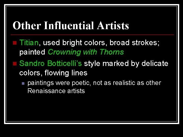 Other Influential Artists Titian, used bright colors, broad strokes; painted Crowning with Thorns n