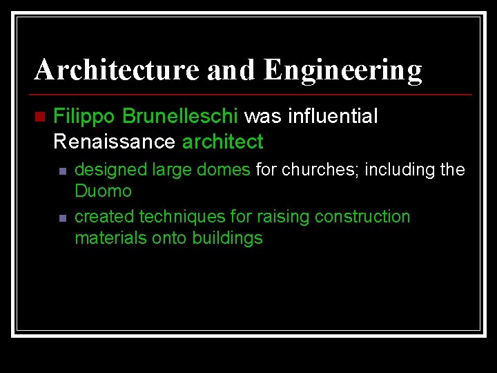 Architecture and Engineering n Filippo Brunelleschi was influential Renaissance architect n n designed large