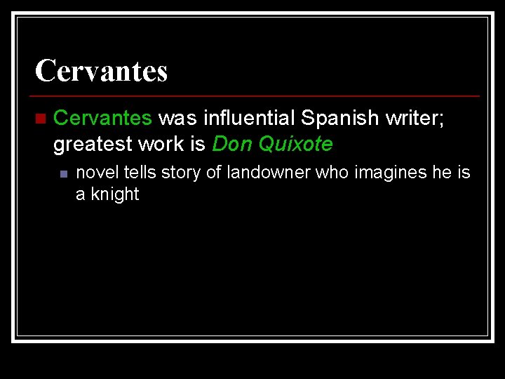 Cervantes n Cervantes was influential Spanish writer; greatest work is Don Quixote n novel