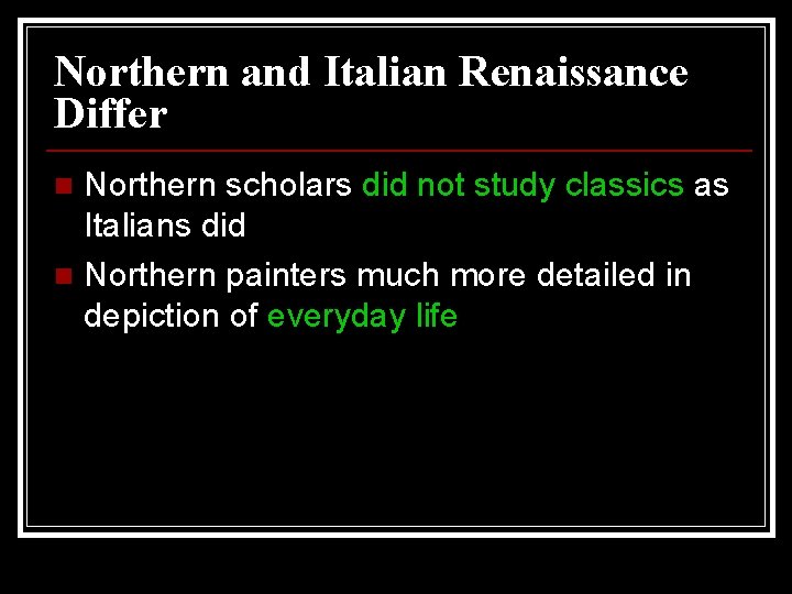 Northern and Italian Renaissance Differ Northern scholars did not study classics as Italians did