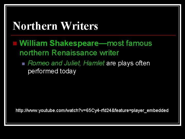 Northern Writers n William Shakespeare—most famous northern Renaissance writer n Romeo and Juliet, Hamlet