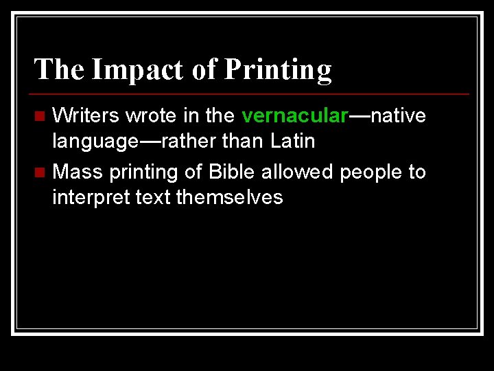 The Impact of Printing Writers wrote in the vernacular—native language—rather than Latin n Mass