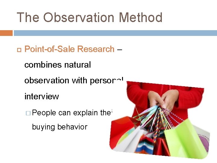 The Observation Method Point-of-Sale Research – combines natural observation with personal interview � People The Observation Method Point-of-Sale Research – combines natural observation with personal interview � People