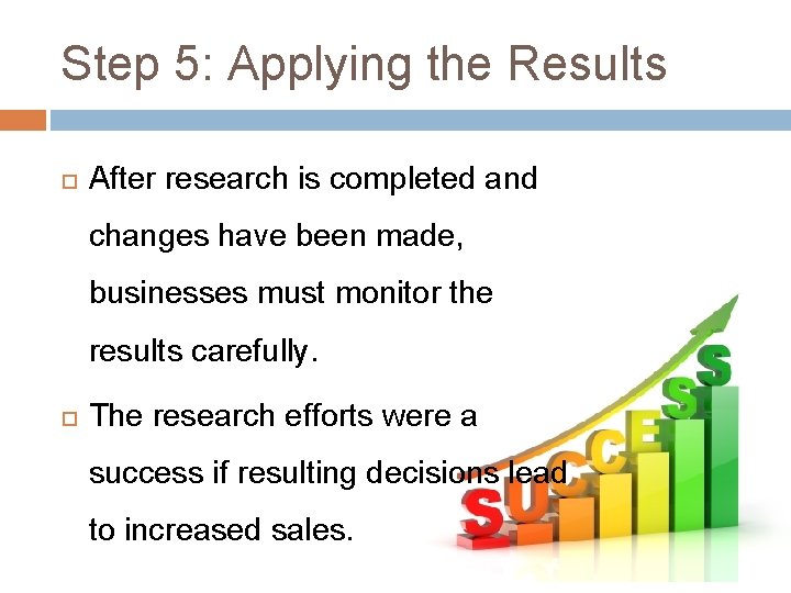 Step 5: Applying the Results After research is completed and changes have been made, Step 5: Applying the Results After research is completed and changes have been made,