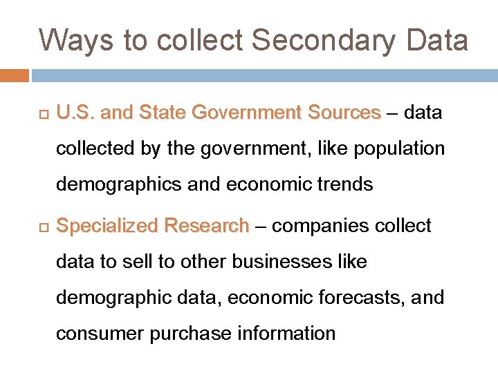 Ways to collect Secondary Data U. S. and State Government Sources – data collected Ways to collect Secondary Data U. S. and State Government Sources – data collected