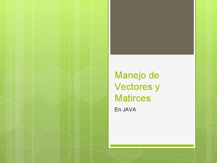 Manejo de Vectores y Matirces En JAVA 