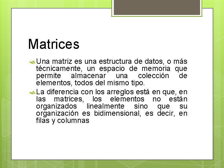 Matrices Una matriz es una estructura de datos, o más técnicamente, un espacio de