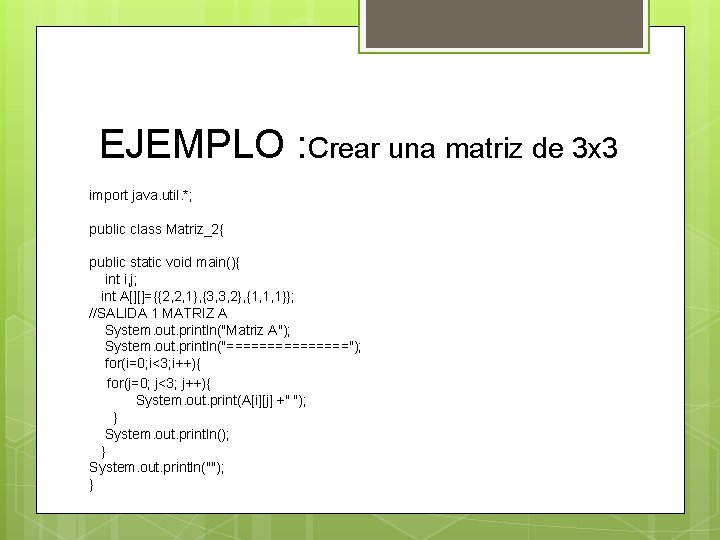 EJEMPLO : Crear una matriz de 3 x 3 import java. util. *; public
