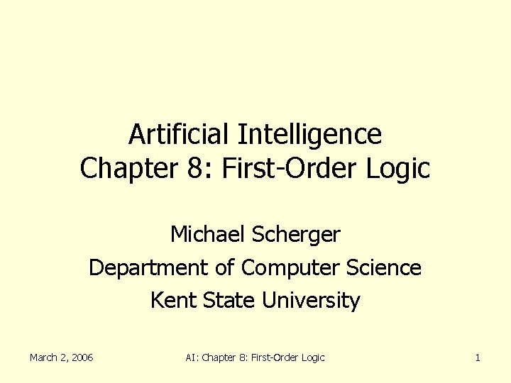 Artificial Intelligence Chapter 8: First-Order Logic Michael Scherger Department of Computer Science Kent State