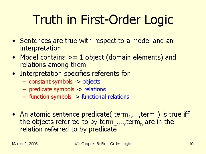 Truth in First-Order Logic • Sentences are true with respect to a model and