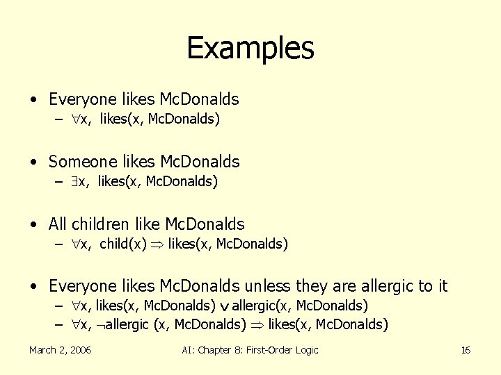 Examples • Everyone likes Mc. Donalds – x, likes(x, Mc. Donalds) • Someone likes