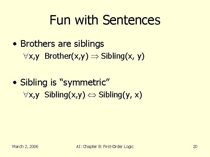 Fun with Sentences • Brothers are siblings x, y Brother(x, y) Sibling(x, y) •