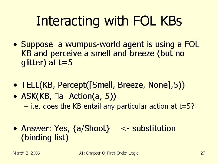 Interacting with FOL KBs • Suppose a wumpus-world agent is using a FOL KB