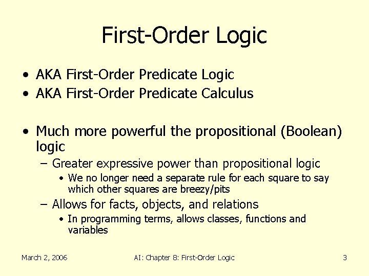 First-Order Logic • AKA First-Order Predicate Calculus • Much more powerful the propositional (Boolean)